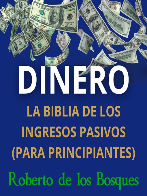 Title details for DINERO La biblia de los ingresos pasivos (para principiantes) by Roberto de Los Bosques - Available